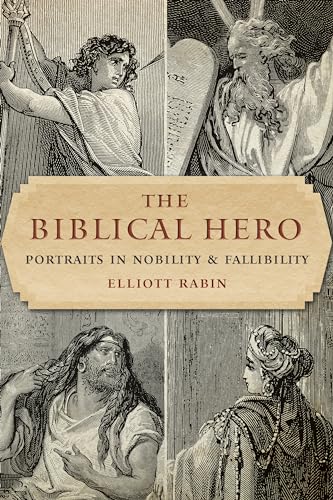 The Biblical Hero: Portraits in Nobility and Fallibility