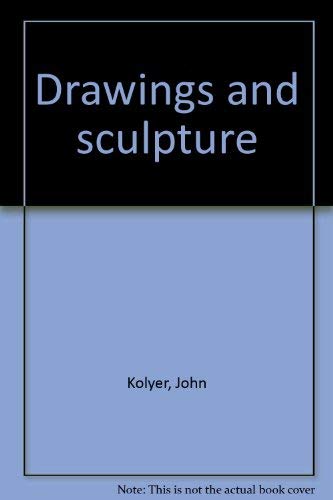 Drawings and Sculpture
