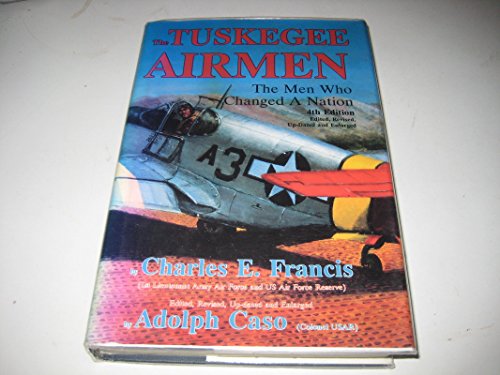 The Tuskegee Airmen: The Men Who Changed a Nation: 4th Edition. Edited, Revised, Up-Dated and Enl...