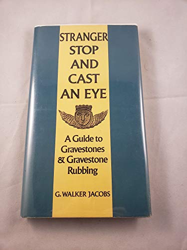 Stranger stop and cast an eye;: A guide to gravestones & gravestone rubbing