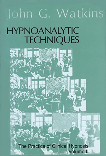 Hypnoanalytic Techniques: The Practice of Clinical Hypnosis, Volume II
