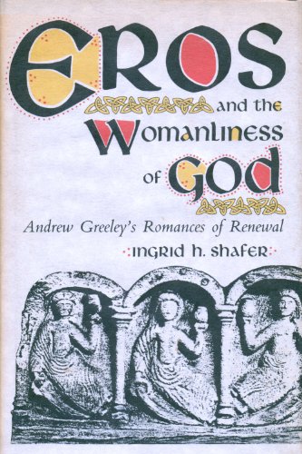 Eros and the Womanliness of God: Andrew Greeley's Romances of RAenewal