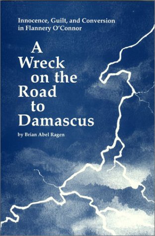 A Wreck on the Road to Damascus: Innocence, Guilt and Conversion in Flannery O'Connor