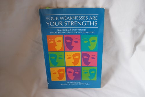 Your Weaknesses Are Your Strengths: Transformation of the Self Through Analysis of Personal Weaknesses
Your Weaknesses Are Your Strengths: Transformation of the Self Through Analysis of Personal Weaknesses