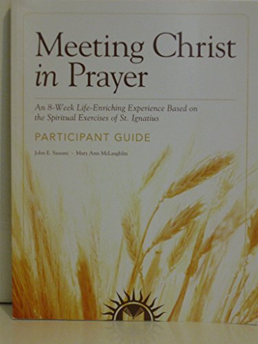 Meeting Christ in Prayer an 8 Week Life-enriching Experience Based on the Spirit
Meeting Christ in Prayer an 8 Week Life-enriching Experience Based on the Spirit