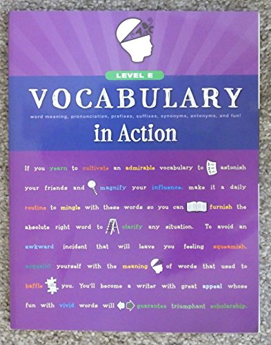 Vocabulary in Action Level E: Word Meaning, Pronunciation, Prefixes, Suffixes, Synonyms, Antonyms, and Fun! (Vocabulary in Action 2010)
Vocabulary in Action Level E: Word Meaning, Pronunciation, Prefixes, Suffixes, Synonyms, Antonyms, and Fun! (Vocabulary in Action 2010)