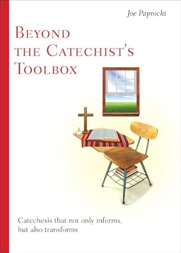 Beyond the Catechist's Toolbox: Catechesis That Not Only Informs, but Transforms
Beyond the Catechist's Toolbox: Catechesis That Not Only Informs, but Transforms