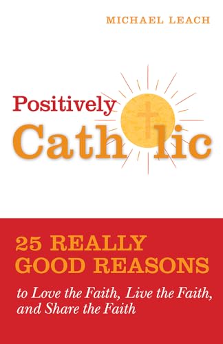 Positively Catholic: 25 Really Good Reasons to Love the Faith, Live the Faith, and Share the Faith
Positively Catholic: 25 Really Good Reasons to Love the Faith, Live the Faith, and Share the Faith