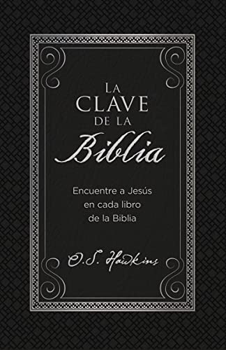 La clave de la Biblia: Encuentre a Jess en cada libro de la Biblia (Spanish Edition)
La clave de la Biblia: Encuentre a Jess en cada libro de la Biblia (Spanish Edition)
