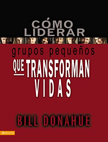 Cómo liderar grupos pequeños que transforman vidas (Spanish Edition)