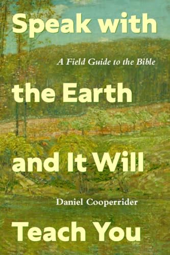 Speak with the Earth and It Will Teach You A Field Guide to the Bible