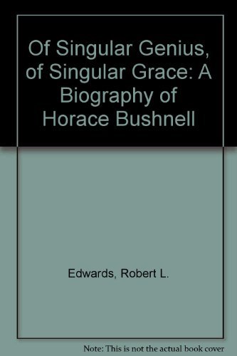 Of Singular Genius, of Singular Grace A Biography of Horace Bushnell.