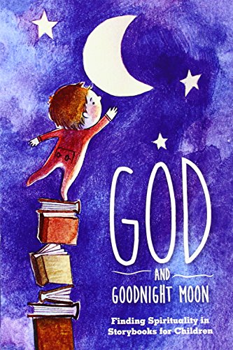God and Goodnight Moon: Finding Spirituality in Storybooks for Children