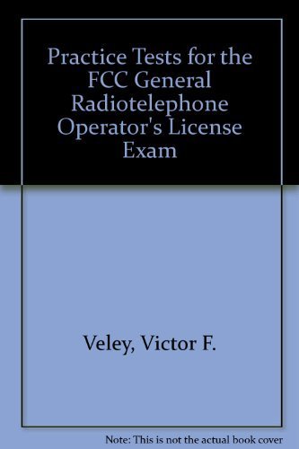 Practice Tests for the Fcc General Radiotelephone Operator's License Exam
Practice Tests for the Fcc General Radiotelephone Operator's License Exam