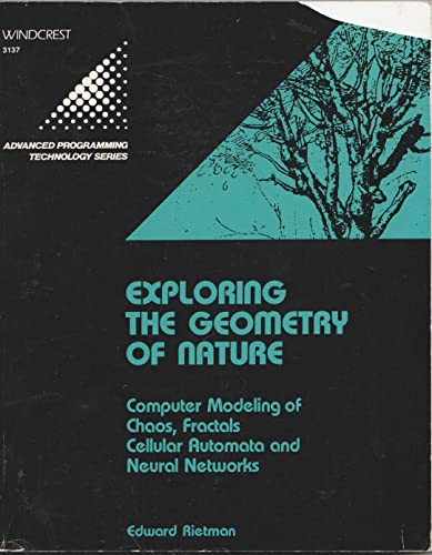 Exploring The Geometry of Nature: Computer Modeling of Chaos, Fractals, Cellular Automata and Neu...