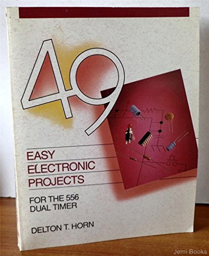 Forty-Nine Easy Electronic Projects for the 556 Dual Timer