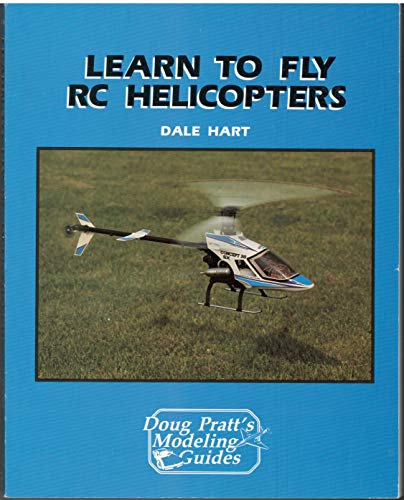 Learn to Fly Rc Helicopters (Doug Pratt's Modeling Guides)