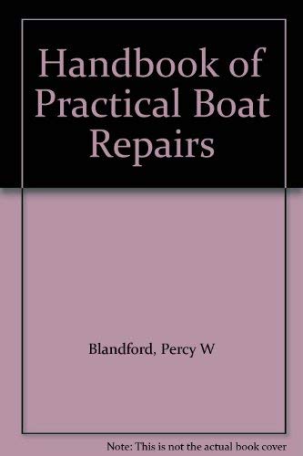 Handbook of Practical Boat Repairs Covers all Types of Boats, from Canoes to Yachts, Including Al...