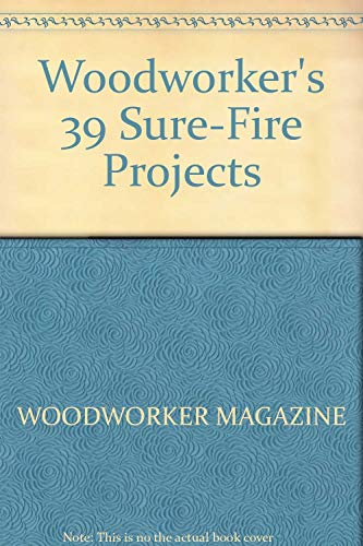 Woodworkers 39 Sure Fire Projects