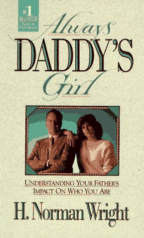 Always Daddy's Girl - Understanding Your fathers Impact on Who You are