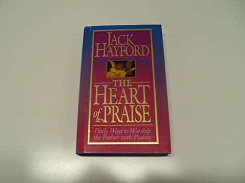 The heart of praise: Daily ways to worship the Father with Psalms