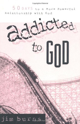 Addicted to God : 50 Days to a More Powerful Relationship with God