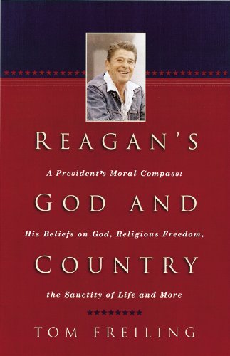 Reagans God and Country: A Presidents Moral Compass: His Beliefs on