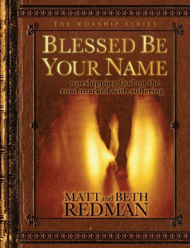 Blessed be Your Name - Worshipping God on the Road Marked with Suffering