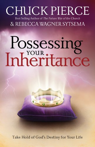 Possessing Your Inheritance: Take Hold of God's Destiny for Your Life