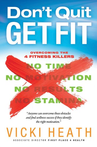 Don't Quit Get Fit: Overcoming the 4 Fitness Killers (First Place 4 Health)