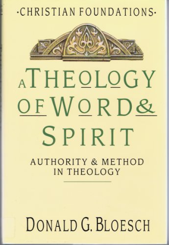 A Theology of Word Spirit: Authority Method in Theology (Christian Foundations)