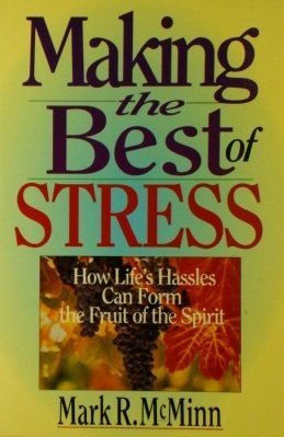 Making the Best of Stress: How Life's Hassles Can Form the Fruit of the Spirit