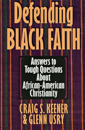 Defending Black Faith: Answers to Tough Questions About African-American Christianity
Defending Black Faith: Answers to Tough Questions About African-American Christianity