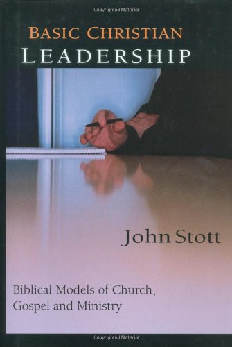 Basic Christian Leadership: Biblical Models of Church, Gospel and Ministry (Includes Study Guide ...