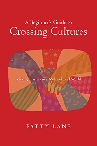 A Beginner's Guide to Crossing Cultures: Making Friends in a Multicultural World