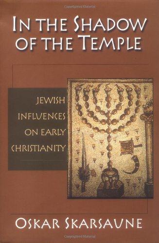 In the Shadow of the Temple: Jewish Influences on Early Christianity