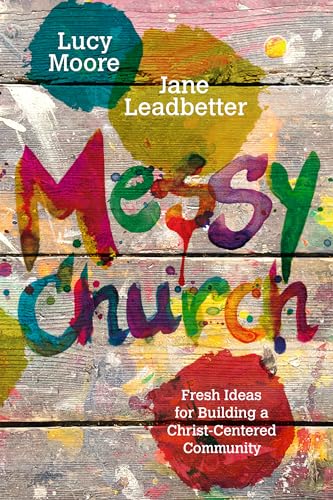 Messy Church: Fresh Ideas for Building a Christ-Centered Community (Messy Church Series)
Messy Church: Fresh Ideas for Building a Christ-Centered Community (Messy Church Series)