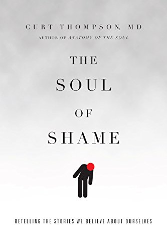 The Soul of Shame: Retelling the Stories We Believe About Ourselves