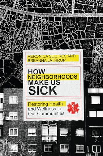 How Neighborhoods Make Us Sick: Restoring Health and Wellness to Our Communities