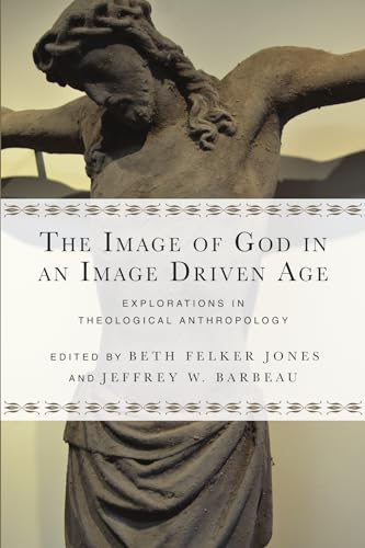 Image of God in an Image Driven Age : Explorations in Theological Anthropology
Image of God in an Image Driven Age : Explorations in Theological Anthropology