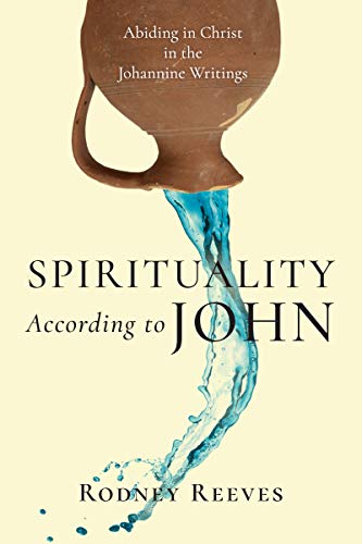 Spirituality According to John: Abiding in Christ in the Johannine Writings
Spirituality According to John: Abiding in Christ in the Johannine Writings
