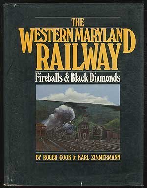 The Western Maryland Railway: Fireballs and Black Diamonds - An illustrated history of the railro...