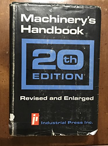 Machinery's Handbook: A Reference Book for the Mechanical Engineer, Draftsman, Toolmaker and Mach...