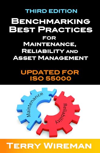 Benchmarking Best Practices for Maintenance, Reliability and Asset Management (Volume 1)
Benchmarking Best Practices for Maintenance, Reliability and Asset Management (Volume 1)