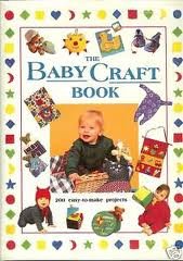 The Baby Crafts Book: 200 Simple Step-By-Step Projects
