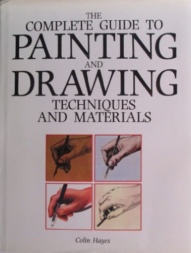 The Complete Guide to Painting and Drawing Techniques and Materials