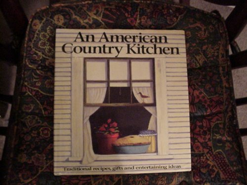 An American Country Kitchen/Traditional Recipes, Gifts and Entertaining Ideas