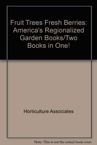 Fruit Trees Fresh Berries: America's Regionalized Garden Books/Two Books in One!
Fruit Trees Fresh Berries: America's Regionalized Garden Books/Two Books in One!