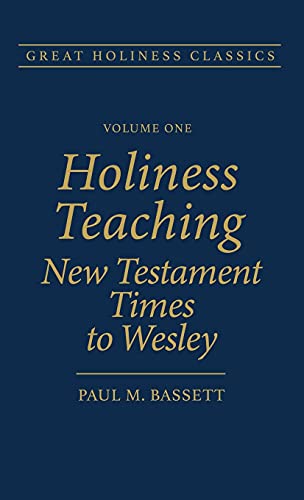 Holiness Teaching: New Testament Times to Wesley: Volume 1 (Great Holiness Classics)