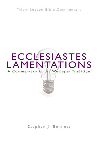 NBBC, Ecclesiastes / Lamentations: A Commentary in the Wesleyan Tradition (New Beacon Bible Commentary)
NBBC, Ecclesiastes / Lamentations: A Commentary in the Wesleyan Tradition (New Beacon Bible Commentary)